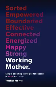 Working Mother Simple coaching strategies for success at work and home