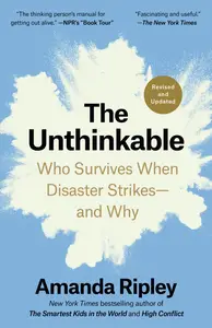 The Unthinkable Who Survives When Disaster Strikes-and Why, Revised and Updated Edition