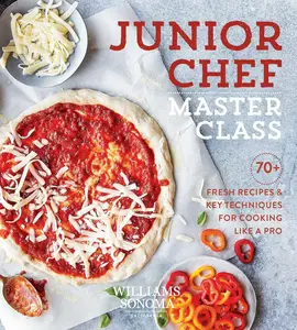 Junior Chef Master Class 70+ Fresh Recipes & Key Techniques for Cooking Like a Pro