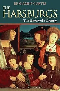 The Habsburgs The History of a Dynasty