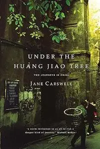 Under the Huang Jiao Tree Two Journeys In China