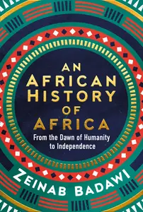 An African History of Africa From the Dawn of Humanity to Independence