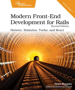 Modern Front-End Development for Rails Hotwire, Stimulus, Turbo, and React, 2nd Edition