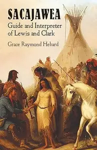 Sacajawea Guide and Interpreter of Lewis and Clark