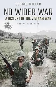 No Wider War A history of the Vietnam War Volume 2 1965-75