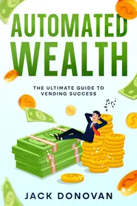 Automated Wealth The Ultimate Guide to Vending Success