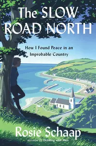 The Slow Road North How I Found Peace in an Improbable Country