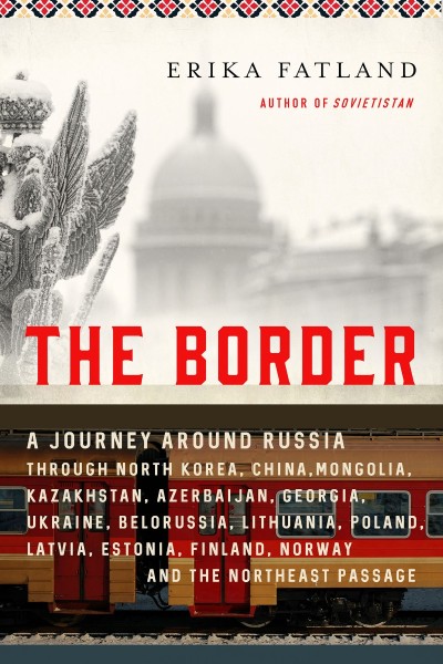 The Border: A Journey Around Russia Through North Korea, China, Mongolia, Kazakhst... 96d5fafb32bbfc35368ca5ecc96b9a4a