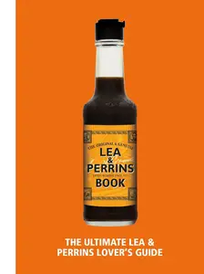 The Lea & Perrins Worcestershire Sauce Book The Ultimate Worcester Sauce Lover’s Guide