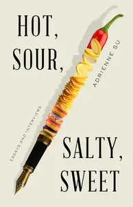 Hot, Sour, Salty, Sweet Essays and Interviews