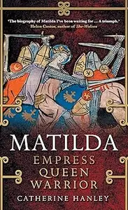 Matilda Empress, Queen, Warrior