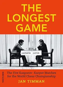 The Longest Game The Five KasparovKarpov Matches for the World Chess Championship