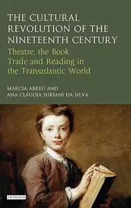 The Cultural Revolution of the Nineteenth Century Theatre, the Book-Trade and Reading in the Transatlantic World