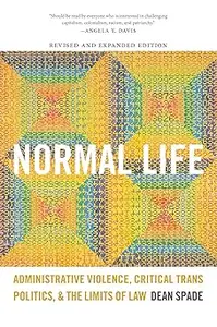 Normal Life Administrative Violence, Critical Trans Politics, and the Limits of Law