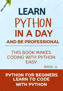 Python (2nd Edition) Learn Python in a day and be a professional Python for Beginners with practical coding