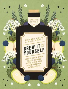 Brew It Yourself Make Your Own Craft Drinks with Wild and Home-Grown Ingredients