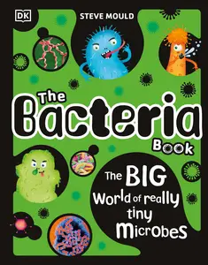 The Bacteria Book Gross Germs, Vile Viruses and Funky Fungi (The Science Book), New Edition