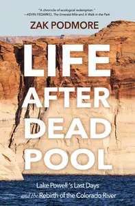 Life After Dead Pool Lake Powell’s Last Days and the Rebirth of the Colorado River