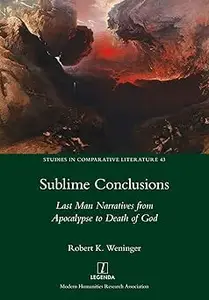 Sublime Conclusions Last Man Narratives from Apocalypse to Death of God