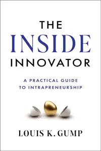 The Inside Innovator A Practical Guide to Intrapreneurship