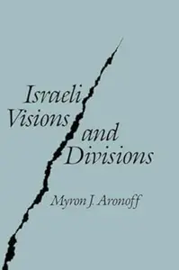 Israeli Visions and Divisions Cultural Change and Political Conflict