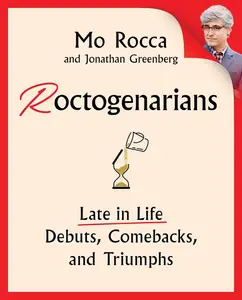 Roctogenarians Late in Life Debuts, Comebacks, and Triumphs