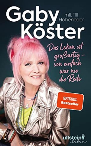 Gaby K&ouml;ster - Das Leben ist gro&szlig;artig - von einfach war nie die Rede