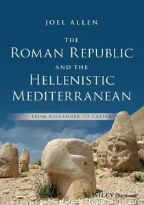 The Roman Republic and the Hellenistic Mediterranean From Alexander to Caesar