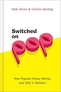 Switched On Pop How Popular Music Works, and Why it Matters