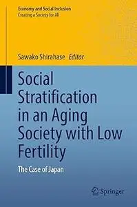 Social Stratification in an Aging Society with Low Fertility The Case of Japan