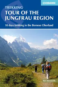 Tour of the Jungfrau Region A two-week trek in the Bernese Oberland (Cicerone Trekking Guides)