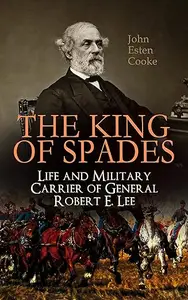 The King of Spades – Life and Military Carrier of General Robert E. Lee Lee’s Early Life, Military Carrier