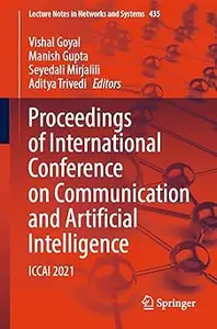 Proceedings of International Conference on Communication and Artificial Intelligence ICCAI 2021