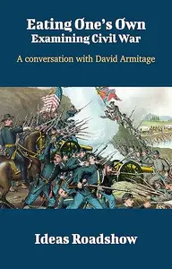 Eating One’s Own Examining Civil War A Conversation with David Armitage