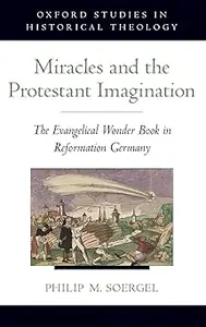 Miracles and the Protestant Imagination The Evangelical Wonder Book in Reformation Germany