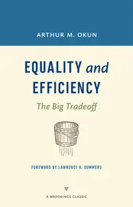 Equality and Efficiency The Big Tradeoff (A Brookings Classic)