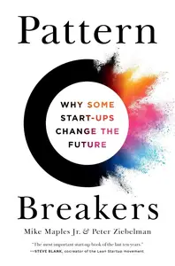 Pattern Breakers Why Some Start-Ups Change the Future