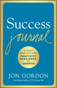 Success Journal A Daily Practice for Positivity, Resilience, and Growth