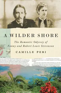 A Wilder Shore The Romantic Odyssey of Fanny and Robert Louis Stevenson