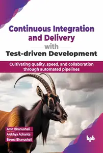 Continuous Integration and Delivery with Test-driven Development Cultivating quality, speed