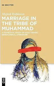 Marriage in the Tribe of Muhammad A Statistical Study of Early Arabic Genealogical Literature