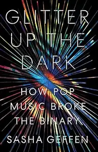 Glitter Up the Dark How Pop Music Broke the Binary