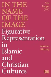 In the Name of the Image Figurative Representation in Islamic and Christian Cultures