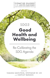 SDG3 – Good Health and Wellbeing Re-Calibrating the SDG Agenda