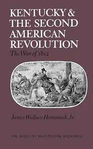 Kentucky and the Second American Revolution The War of 1812