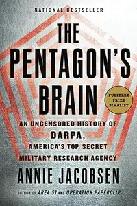 The Pentagon’s Brain An Uncensored History of DARPA, America’s Top-Secret Military Research Agency