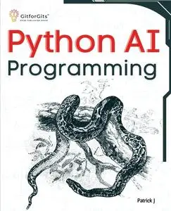 Python AI Programming Navigating fundamentals of ML, deep learning, NLP, and reinforcement learning in practice