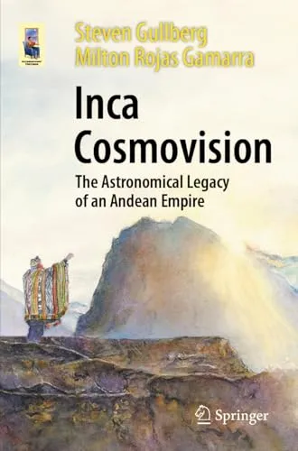 Inca Cosmovision The Astronomical Legacy of an Andean Empire