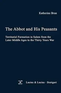 The Abbot and his Peasants Territorial Formation in Salem from the Later Middle Ages to the Thirty Years War