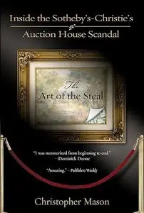 The Art of the Steal Inside the Sotheby’s-Christie’s Auction House Scandal